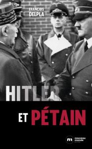 Hitler et Pétain - Delpla François