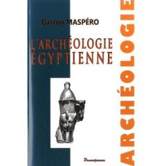 L'archéologie égyptienne - Maspero Gaston