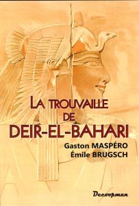 La trouvaille de Deir-el-Bahari - Maspero Gaston - Brugsch Emile