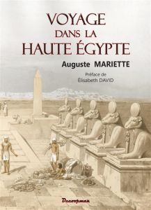 Voyage dans la Haute Egypte - Mariette Auguste - David Elisabeth