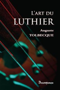 L'art du luthier - Tolbecque Auguste
