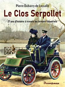 Le Clos Serpollet. 27 ans d histoire à travers les brevets industriels - Dubarry De lassalle pierre