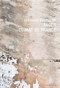 Alger, climat de France - Couturier Stéphane - Cheval François - Hatt Etienn