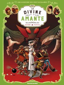 Une aventure des Spectaculaires Tome 2 : La divine amante - Hautière Régis - Poitevin Arnaud - Bouchard Christ