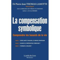La compensation symbolique. Comprendre les hasards de la vie - Les Cahiers 1, 2 et 3 du CRIDOMH - Thomas-Lamotte Pierre-Jean - Obissier Patrick - Ma