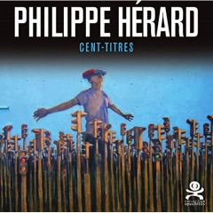 Philippe Hérard. Cent-titres - CHRIXCEL CHRIXCEL