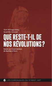 Que reste-t-il de nos révolutions ? Notes sur l'intervention de Banksy à Paris - Winogradsky Yoni - Gassiat Quentin - Sailhan Pierr