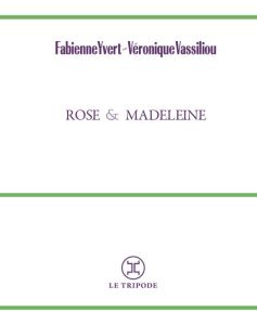 Rose et Madeleine - Yvert Fabienne - Vassiliou Véronique
