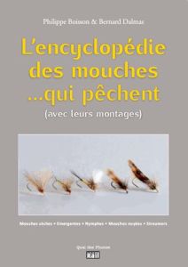 L'encyclopédie des mouches... qui pêchent (avec leurs montages) - Boisson Philippe - Dalmas Bernard - Lalu Vincent
