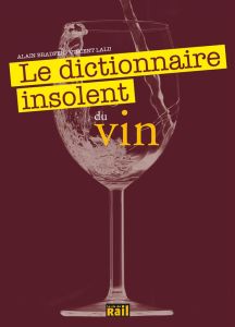 Le dictionnaire insolent du vin - Bradfer Alain - Lalu Vincent