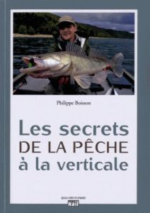 Les secrets de la pêche à la verticale - Boisson Philippe - Lalu Vincent