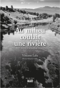 Au milieu coulait une rivière. 1994-2020, journal d'un naufragé de la sécheresse - Lalu Vincent - Lamy Sébastien