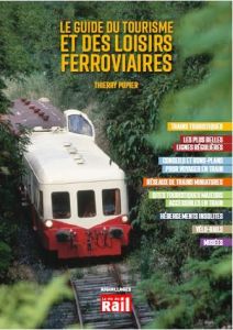 Le guide du tourisme et des loisirs ferroviaires - Pupier Thierry