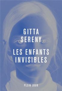 Les enfants invisibles - Sereny Gitta - Eslund Charlotte