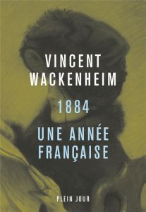 1884. Une année française - Wackenheim Vincent