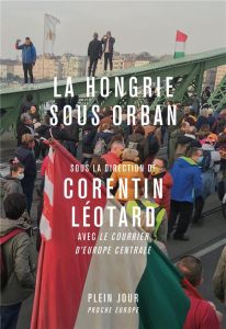 La Hongrie sous Orbán. Histoires de la Grande Plaine - Léotard Corentin