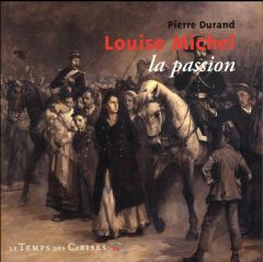 LOUISE MICHEL, LA PASSION - DURAND PIERRE