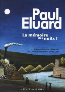 La mémoire des nuits. Tome 1, Anthologie poétique - Eluard Paul - Barbarant Olivier - Laby Victor
