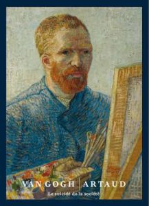 Van Gogh / Artaud. Le suicidé de la société - Cogeval Guy - Cahn Isabelle - Denis Paul - Bakker