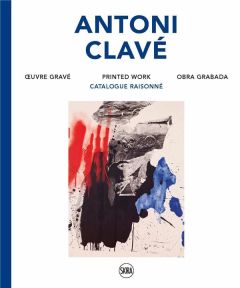 Antoni Clavé. Oeuvre gravé, catalogue raisonné, Edition français-anglais-espagnol - Llorens Tomas - Chicha-Castex Céline - Hendgen Aud