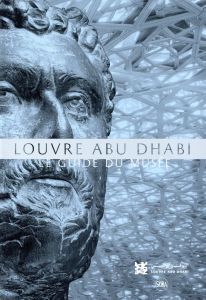 Louvre Abu Dhabi. Le guide du musée - Charnier Jean-François