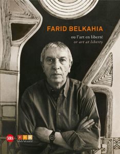 Farid Belkahia ou l'art en liberté. Edition bilingue français-anglais - Alaoui Brahim
