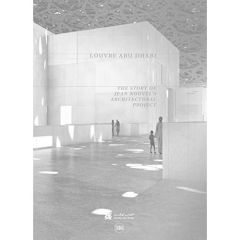 LOUVRE ABU DHABI. STORY OF AN ARCHITECTURAL PROJECT - BOISSIERE OLIVIER /