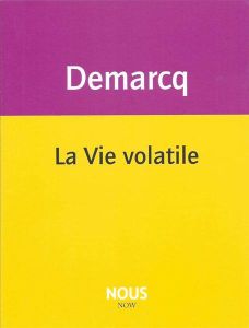 La vie volatile - Demarcq Jacques