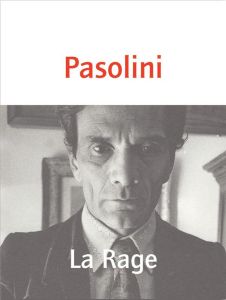 La rage - Pasolini Pier Paolo - Courtois Jean-Patrice