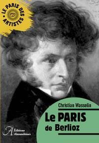 Le Paris de Berlioz - Wasselin Christian