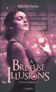 Library Jumpers Tome 3 : La briseuse d'illusions - Drake Brenda - Durocher Diane