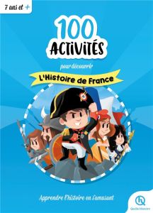 100 activités pour découvrir L'histoire de France - Gouazé Julie - Crété Patricia - Mottez Vincent - S