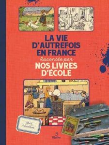 La vie d'autrefois en France racontée par nos livres d'école - Paraillous Alain