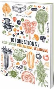 101 questions sur le végétarisme, le végétalisme & le véganisme - Compare Dom - Harnad Stevan