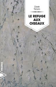 Le Refuge aux oiseaux - Timm Uwe - Joly Frédéric
