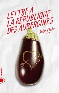Lettre à la république des aubergines - Khider Abbas - Coquel Justine