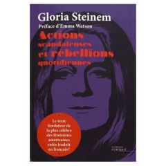 Actions scandaleuses et rébellions quotidiennes - Steinem Gloria - Watson Emma