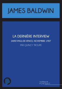 La dernière interview de James Baldwin. Saint-Paul-de-Vence, novembre 1987 - Troupe Quincy - Cohen Hélène