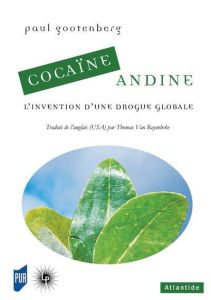 Cocaïne Andine. L'invention d'une drogue globale - Gootenberg Paul - Van Ruymbeke Thomas