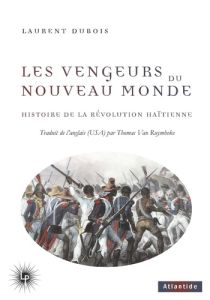Les vengeurs du Nouveau Monde. Histoire de la Révolution haïtienne (1791-1804) - Dubois Laurent - Van Ruymbeke Thomas