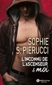 L'Inconnu de l'ascenseur et moi - Pierucci Sophie-S
