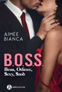 B.O.S.S. - Beau, Odieux, Sexy, Snob - Bianca Aimée