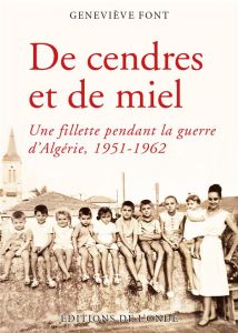 De cendres et de miel. La vie d'une fillette pendant la guerre d'Algérie, 1951-1962 - Font Geneviève