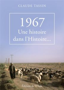 1967, une histoire dans l'Histoire... - Tassin Claude