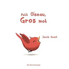 Petit oiseau, gros mot - Grant Jacob