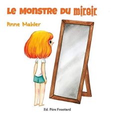 Le monstre du miroir - Mahler Anne