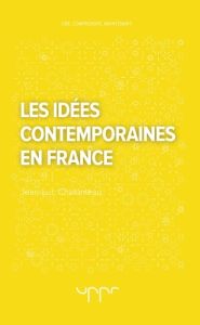 Les idées contemporaines en France - Chalumeau Jean-Luc