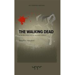 The Walking dead. A la recherche du monde perdu - Vaquero Stéphan