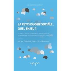 La psychologie sociale : quel enjeu ? Le poids du fonctionnement social dans le déterminisme des évé - Dubois Nicole - Beauvois Jean-Léon
