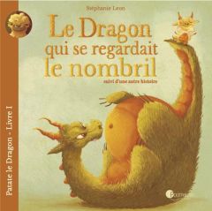 Patate le dragon Tome 1 : Le dragon qui se regardait le nombril suivi d'une autre histoire - Léon Stéphanie